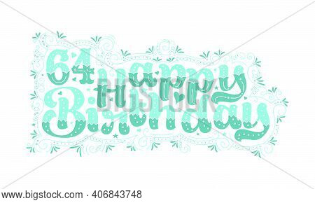 64th Happy Birthday Lettering, 64 Years Birthday Beautiful Typography Design With Aqua Dots, Lines, 