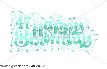 47th Happy Birthday Lettering, 47 Years Birthday Beautiful Typography Design With Aqua Dots, Lines, 