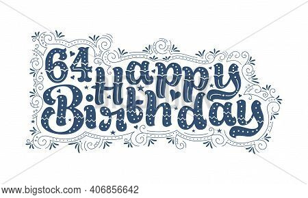 64th Happy Birthday Lettering, 64 Years Birthday Beautiful Typography Design With Dots, Lines, And L