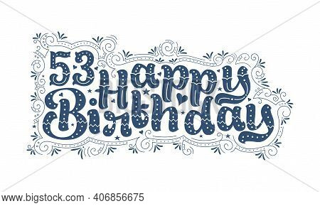 53rd Happy Birthday Lettering, 53 Years Birthday Beautiful Typography Design With Dots, Lines, And L