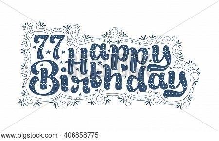 77th Happy Birthday Lettering, 77 Years Birthday Beautiful Typography Design With Dots, Lines, And L