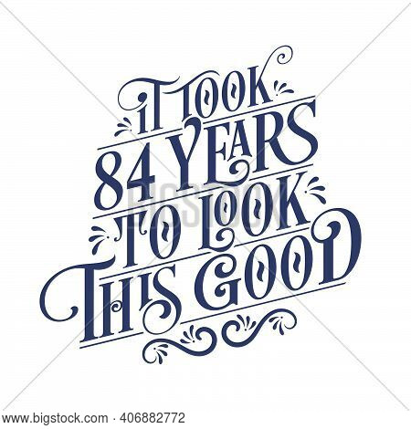 It Took 84 Years To Look This Good - 84 Years Birthday And 84 Years Anniversary Celebration With Bea