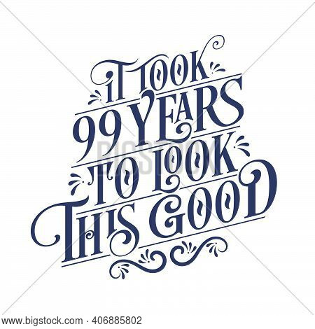 It Took 99 Years To Look This Good - 99 Years Birthday And 99 Years Anniversary Celebration With Bea