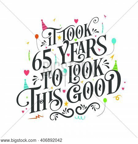 It Took 65 Years To Look This Good - 65 Birthday And 65 Anniversary Celebration With Beautiful Calli