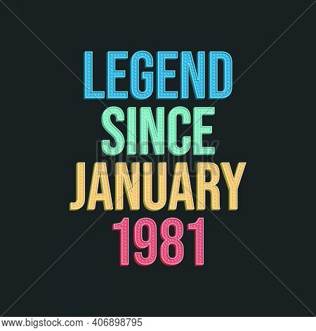 Legend Since January 1981 - Retro Vintage Birthday Typography Design For Tshirt
