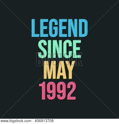 Legend Since May 1992 - Retro Vintage Birthday Typography Design For Tshirt