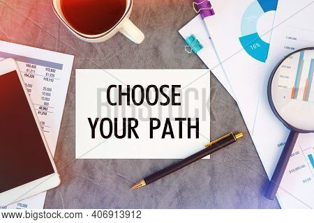 Choose Your Path Is Written In A Document On The Office Desk With Office Accessories, Coffee, Diagra