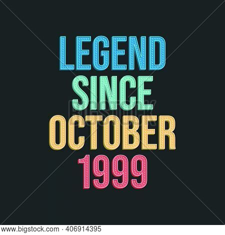 Legend Since October 1999 - Retro Vintage Birthday Typography Design For Tshirt