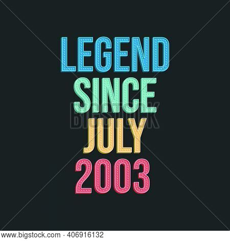 Legend Since July 2003 - Retro Vintage Birthday Typography Design For Tshirt