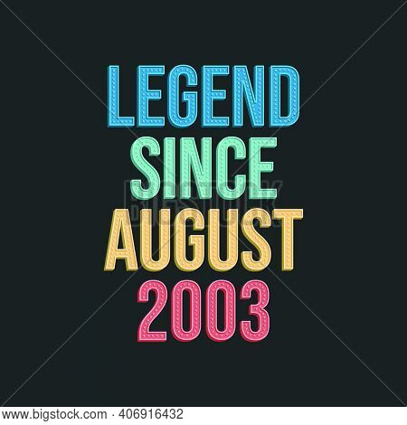 Legend Since August 2003 - Retro Vintage Birthday Typography Design For Tshirt