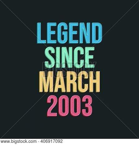 Legend Since March 2003 - Retro Vintage Birthday Typography Design For Tshirt