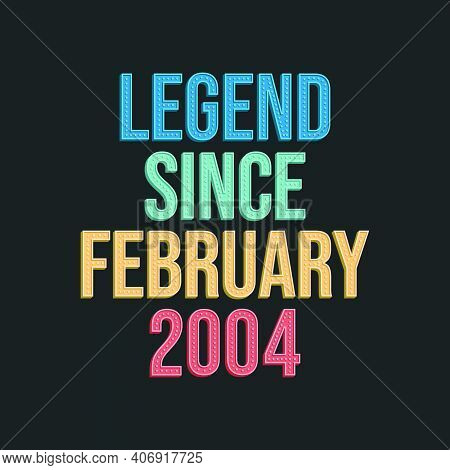 Legend Since February 2004 - Retro Vintage Birthday Typography Design For Tshirt