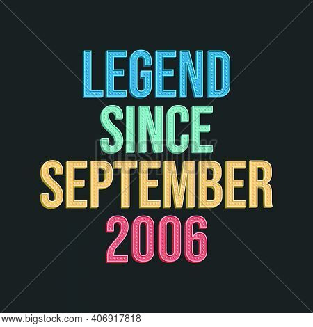 Legend Since September 2006 - Retro Vintage Birthday Typography Design For Tshirt