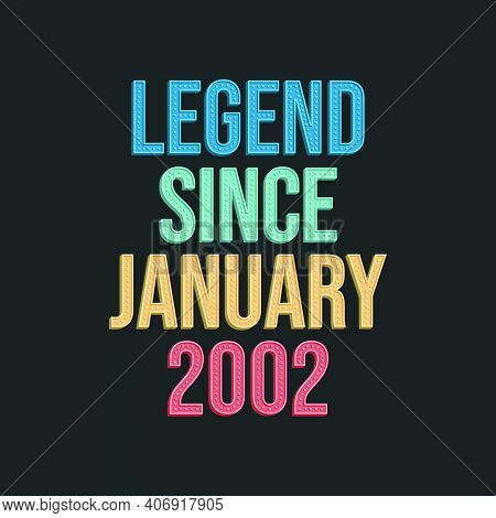 Legend Since January 2002 - Retro Vintage Birthday Typography Design For Tshirt