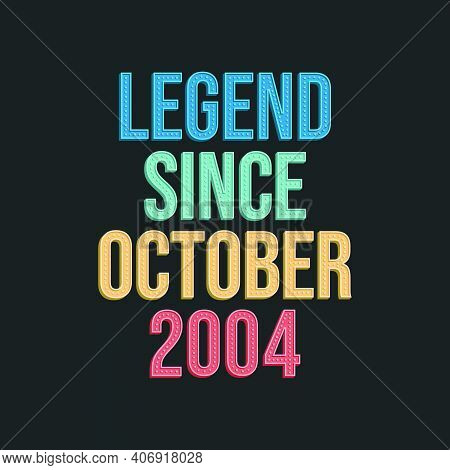 Legend Since October 2004 - Retro Vintage Birthday Typography Design For Tshirt