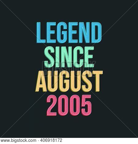 Legend Since August 2005 - Retro Vintage Birthday Typography Design For Tshirt