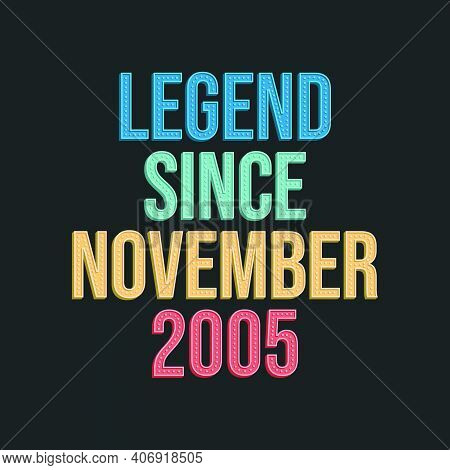 Legend Since November 2005 - Retro Vintage Birthday Typography Design For Tshirt