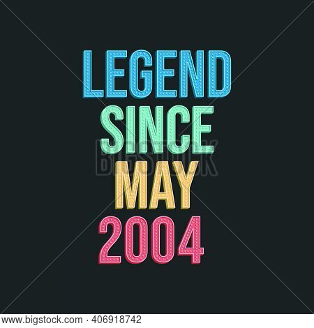 Legend Since May 2004 - Retro Vintage Birthday Typography Design For Tshirt