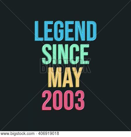 Legend Since May 2003 - Retro Vintage Birthday Typography Design For Tshirt