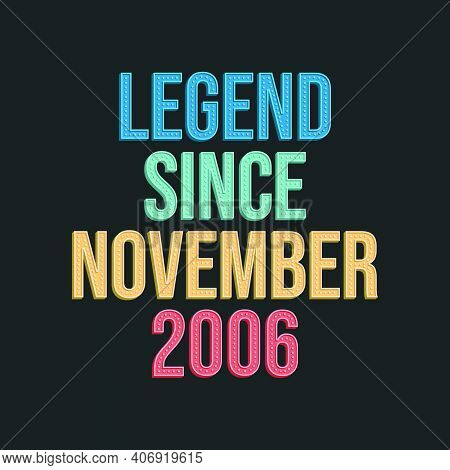 Legend Since November 2006 - Retro Vintage Birthday Typography Design For Tshirt