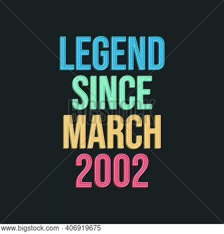 Legend Since March 2002 - Retro Vintage Birthday Typography Design For Tshirt