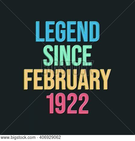 Legend Since February 1922 - Retro Vintage Birthday Typography Design For Tshirt