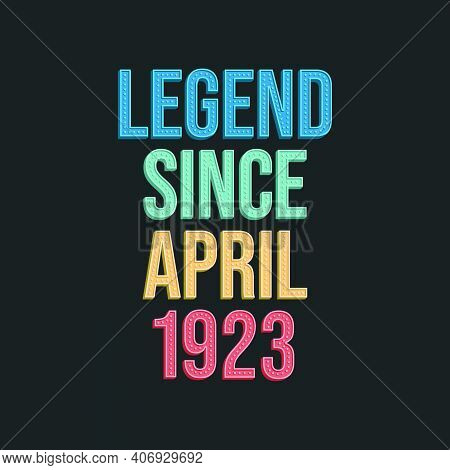Legend Since April 1923 - Retro Vintage Birthday Typography Design For Tshirt