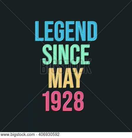 Legend Since May 1928 - Retro Vintage Birthday Typography Design For Tshirt
