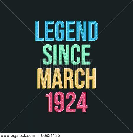 Legend Since March 1924 - Retro Vintage Birthday Typography Design For Tshirt