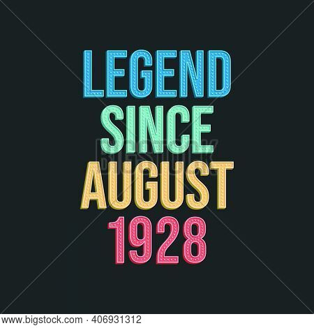 Legend Since August 1928 - Retro Vintage Birthday Typography Design For Tshirt