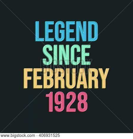 Legend Since February 1928 - Retro Vintage Birthday Typography Design For Tshirt