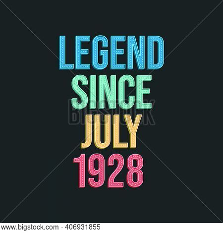 Legend Since July 1928 - Retro Vintage Birthday Typography Design For Tshirt