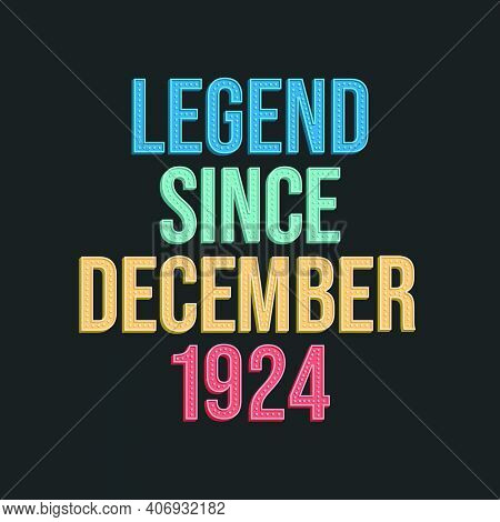 Legend Since December 1924 - Retro Vintage Birthday Typography Design For Tshirt