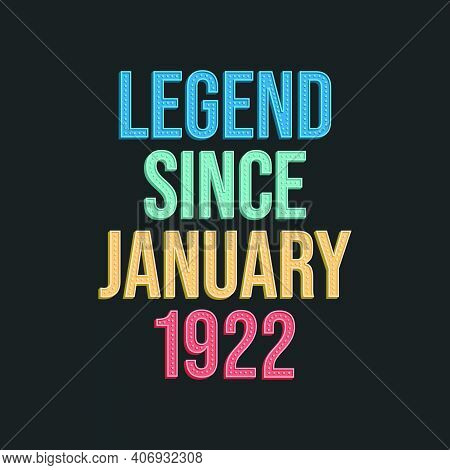 Legend Since January 1922 - Retro Vintage Birthday Typography Design For Tshirt