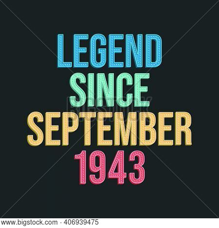 Legend Since September 1943 - Retro Vintage Birthday Typography Design For Tshirt