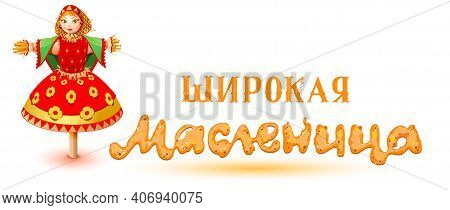 Russian Straw Effigy Woman In Traditional Dress. Maslenitsa Russian Pancake Week Shrovetide Carnival