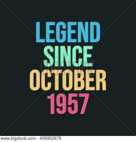 Legend Since October 1957 - Retro Vintage Birthday Typography Design For Tshirt