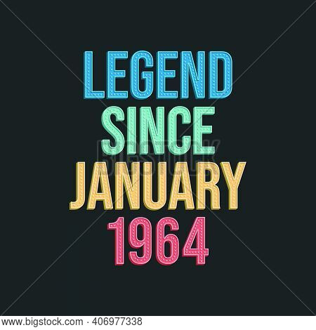 Legend Since January 1964 - Retro Vintage Birthday Typography Design For Tshirt