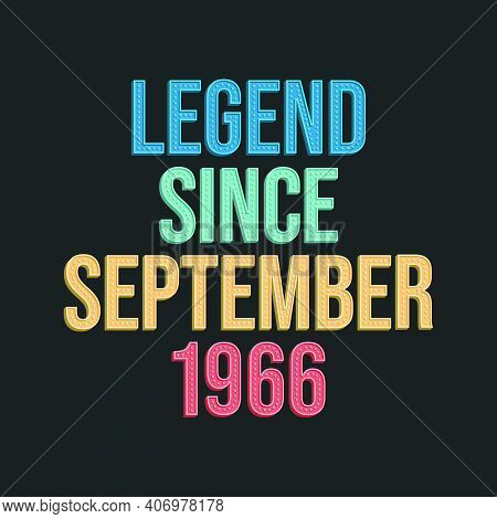 Legend Since September 1966 - Retro Vintage Birthday Typography Design For Tshirt