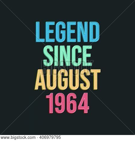 Legend Since August 1964 - Retro Vintage Birthday Typography Design For Tshirt