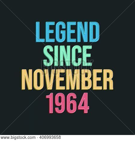 Legend Since November 1964 - Retro Vintage Birthday Typography Design For Tshirt