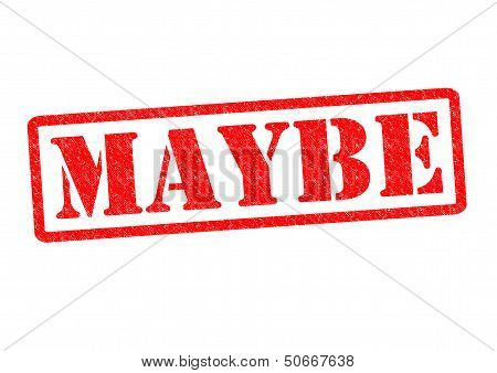 Maybe