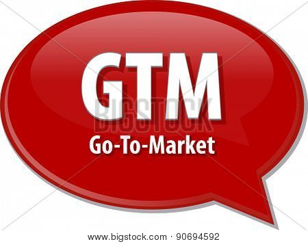 word speech bubble illustration of business acronym term GTM Go To Market strategy