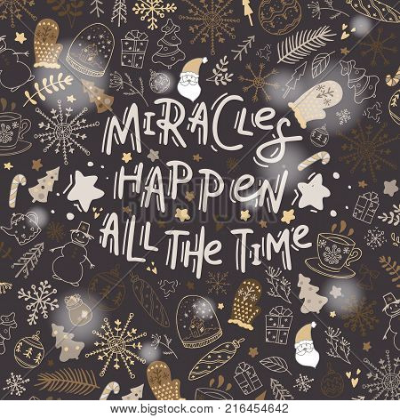 Miracles happen all the time. Hand drawn lettering on the Christmas holiday background. Stock vector.