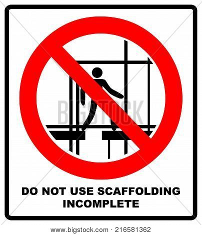 Do not use this incomplete scaffold sign. Do not use scaffolding symbol. Prohibition sign or no sign icon vector simple isolated on white background. Warning banner. Vector illustration