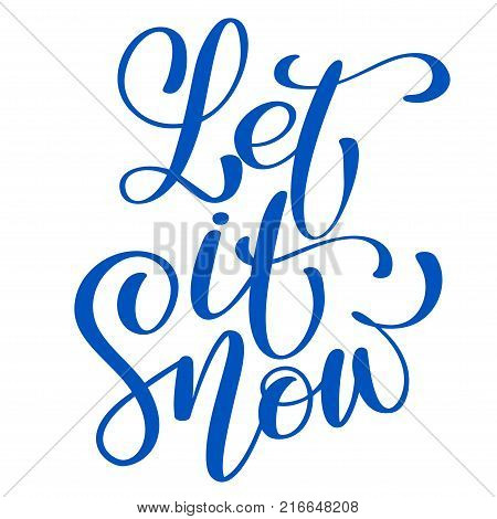 Text let it snow - hand drawn Christmas and New Year winter holidays lettering quote. Fun brush ink inscription for greeting card or poster design.