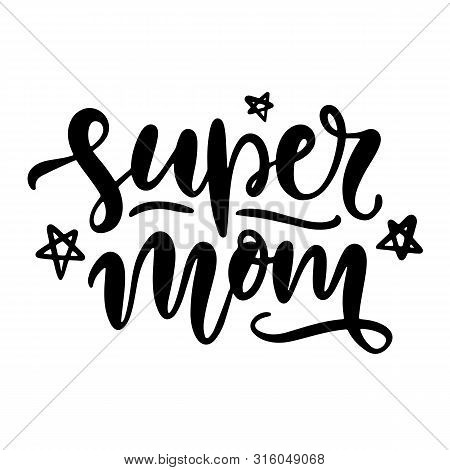 Super Mom. T Shirt Design, Mom Fashion, Funny Hand Lettering Quote, Apparel Printable Print
