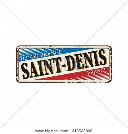 France Saint-denis Vintage Rusty Metal Sign Vector Illustration On White Background