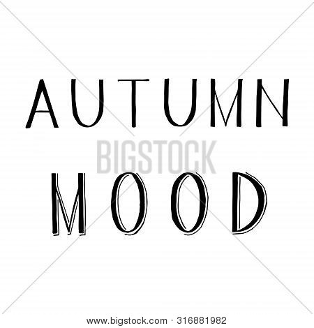 Lettering Grotesk Autumn Mood. Vector Calligraphy Illustration Isolated On White Background. Typogra
