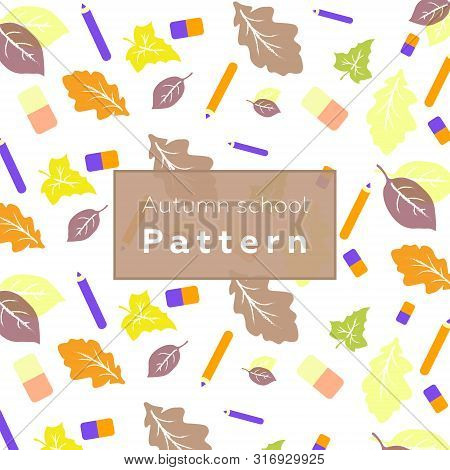 Seamless Pattern , Autumn Leaves Pencil And Eraser, Back To School. Vector